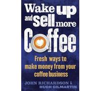 John Richardson Hugh Gilmartin Wake Up and Sell More Coffee (Tascabile)