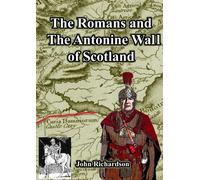 John Richardson The Romans and The Antonine Wall of Scotland (Tascabile)