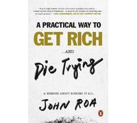 John Roa A Practical Way to Get Rich ...and Die Trying (Tascabile)