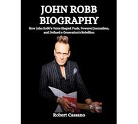 John Robb Biography: How John Robb’s Voice Shaped Punk, Powered Journalism, and Defined a Generation’s Rebellion