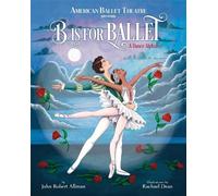 John Robert All B Is for Ballet: A Dance Alphabet (American B (Copertina rigida)