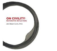 John-Robert Curtin ON CIVILITY Restorative Reflections (Tascabile)