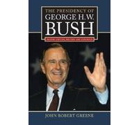John Robert Greene The Presidency of George H.W. Bush (Copertina rigida)