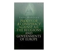 John Robison Proofs of a Conspiracy against all the Religions and Go (Tascabile)