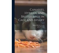 John Robson Sidney Her Canaries, Hybrids, and British Birds in Cage (Tascabile)