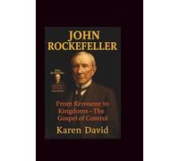 John Rockefeller: From Kerosene to Kingdoms-The Gospel of Co