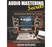 John Rogers Audio Mastering Secrets (Tascabile)