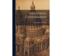 John Rogers Commons Industrial Government (Tascabile)