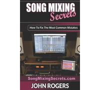 John Rogers Song Mixing Secrets (Tascabile)