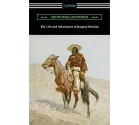 John Rollin Ridge The Life and Adventures of Joaquin Murieta (Tascabile)