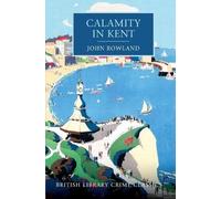 John Rowland Calamity in Kent (Tascabile) British Library Crime Classics