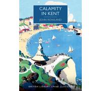 John Rowland Calamity in Kent (Tascabile) British Library Crime Classics