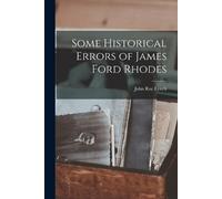 John Roy Lynch Some Historical Errors of James Ford Rhodes (Tascabile)