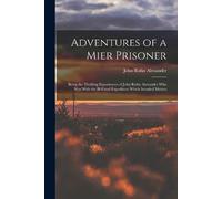 John Rufus Alex Adventures of a Mier Prisoner; Being the Thrilling E (Tascabile)