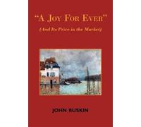 John Ruskin A Joy for Ever (and Its Price in the Market) - Two Lectu (Tascabile)