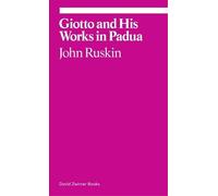 John Ruskin Giotto and His Works in Padua (Tascabile) Ekphrasis