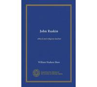 John Ruskin: insegnante etico e religioso