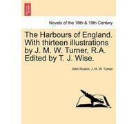 John Ruskin J M The Harbours of England. with Thirteen Illustrations (Tascabile)
