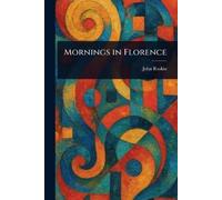 John Ruskin Mornings in Florence (Tascabile)