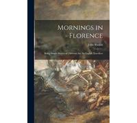 John Ruskin Mornings in Florence (Tascabile)