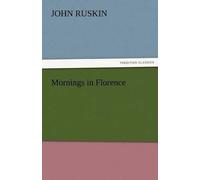 John Ruskin Mornings in Florence (Tascabile)