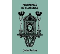John Ruskin Mornings in Florence (Yesterday's Classics) (Tascabile)