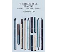 John Ruskin The Elements of Drawing in Three Letters to Beginners (Tascabile)