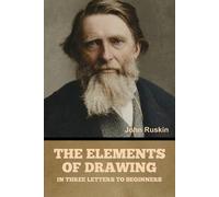 John Ruskin The Elements of Drawing, in Three Letters to Beginners (Tascabile)