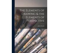 John Ruskin The Elements of Drawing & the Elements of Perspective (Tascabile)