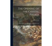 John Ruskin The Opening of the Crystal Palace (Tascabile)