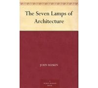 John Ruskin The Seven Lamps of Architecture (Tascabile)