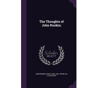 John Ruskin The Thoughts of John Ruskin; (Copertina rigida)