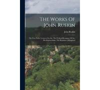 John Ruskin The Works Of John Ruskin (Tascabile)