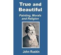John Ruskin True and Beautiful (Tascabile)