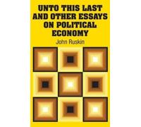 John Ruskin Unto This Last and Other Essays on Political Econ (Copertina rigida)