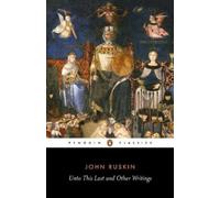 John Ruskin Unto This Last and Other Writings (Tascabile)