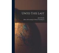John Ruskin Unto This Last (Tascabile)