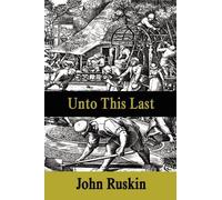 John Ruskin Unto This Last (Tascabile)