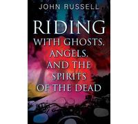 John Russell Riding with Ghosts, Angels, and the Spirits of the Dead (Tascabile)