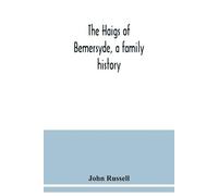John Russell The Haigs of Bemersyde, a family history (Tascabile)