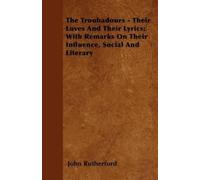 John Rutherford The Troubadours - Their Loves And Their Lyrics; With (Tascabile)