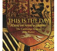John Rutter, The Cambridge Singers, Aurora Orchestra - This Is The Day - Music for Royal Occasions