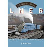 John Ryan The Glorious Years of the LNER (Copertina rigida)