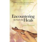 John Ryeland Encountering the God Who Heals (Tascabile)