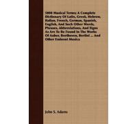John S. Adams 5000 Musical Terms; A Complete Dictionary Of Latin, Gr (Tascabile)