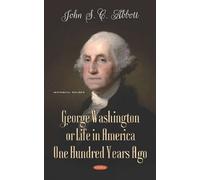 John S C Abbott George Washington or Life in America One Hund (Copertina rigida)