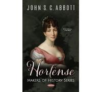 John S. C. Abbott Hortense. Makers of History Series (Copertina rigida)
