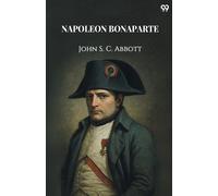 John S C Abbott Napoleon Bonaparte (Edition1) (Tascabile)