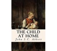 John S C Abbott The Child at Home (Tascabile)