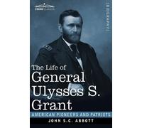 John S C Abbott The Life of General Ulysses S. Grant, Illustrated (Tascabile)
